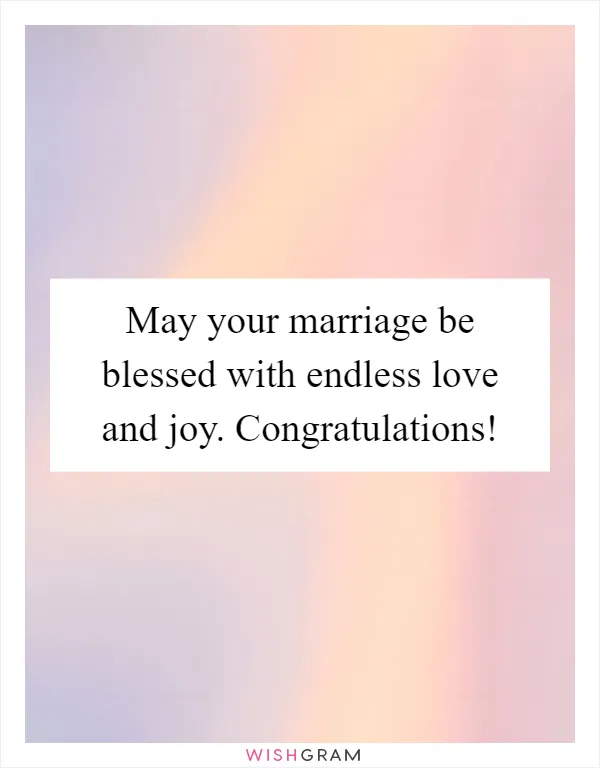 May your marriage be blessed with endless love and joy. Congratulations!