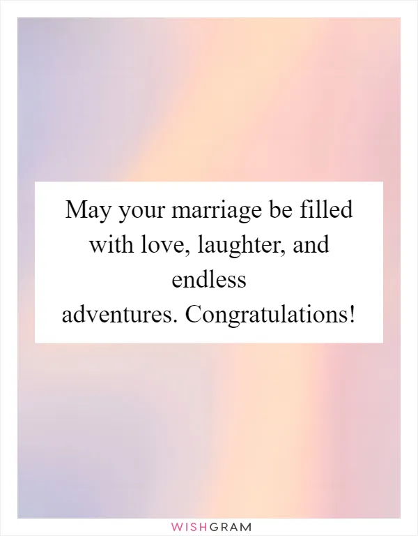 May your marriage be filled with love, laughter, and endless adventures. Congratulations!