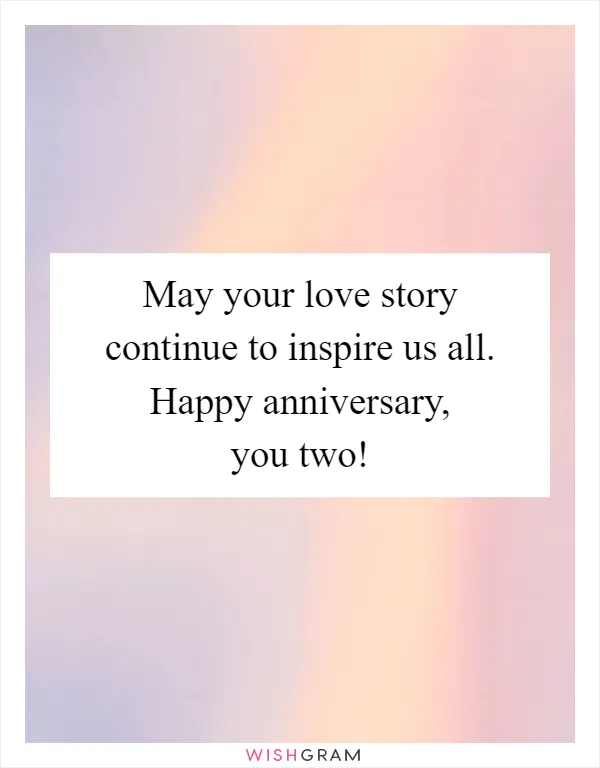 May your love story continue to inspire us all. Happy anniversary, you two!