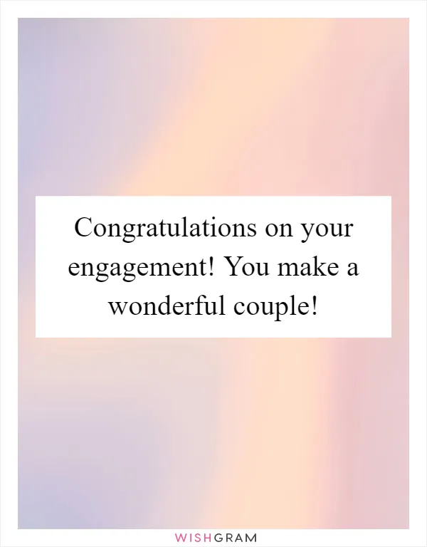 Congratulations on your engagement! You make a wonderful couple!