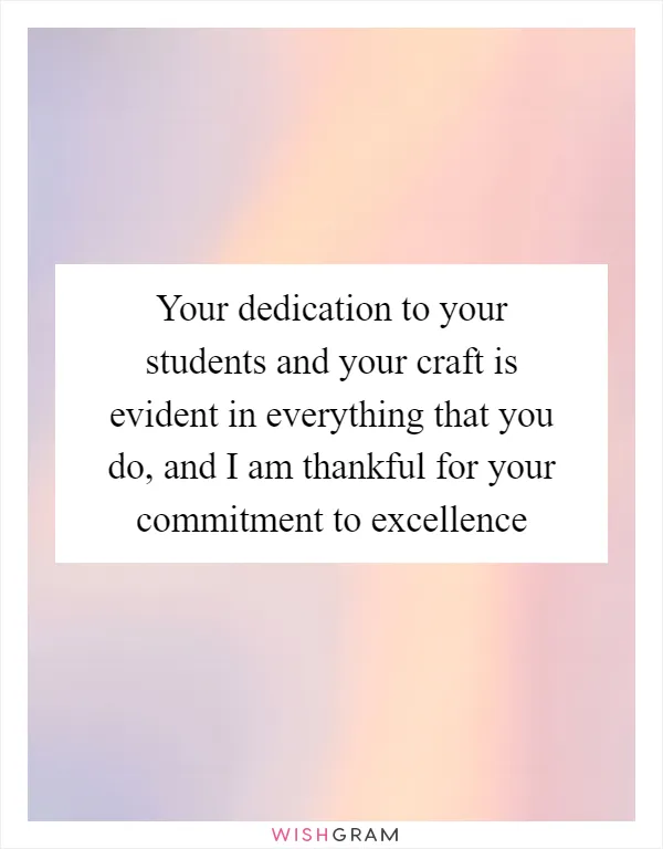 Your dedication to your students and your craft is evident in everything that you do, and I am thankful for your commitment to excellence