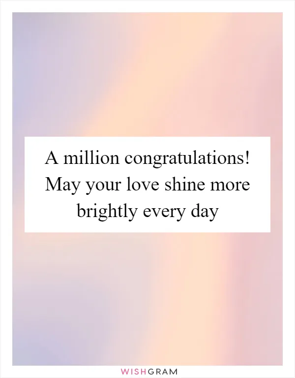 A million congratulations! May your love shine more brightly every day