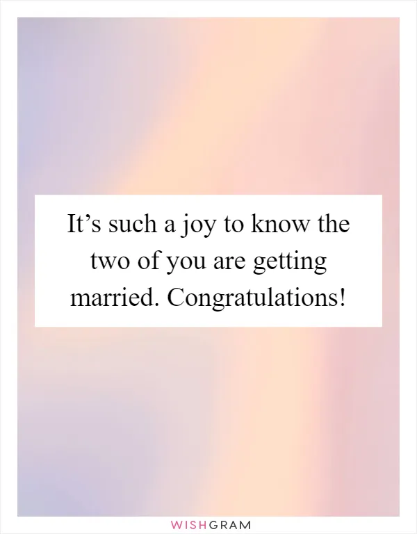 It’s such a joy to know the two of you are getting married. Congratulations!