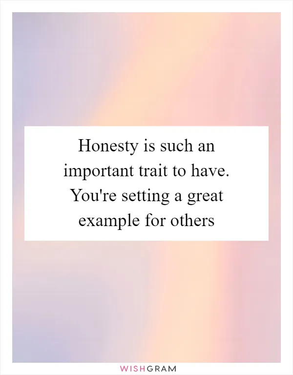 Honesty is such an important trait to have. You're setting a great example for others