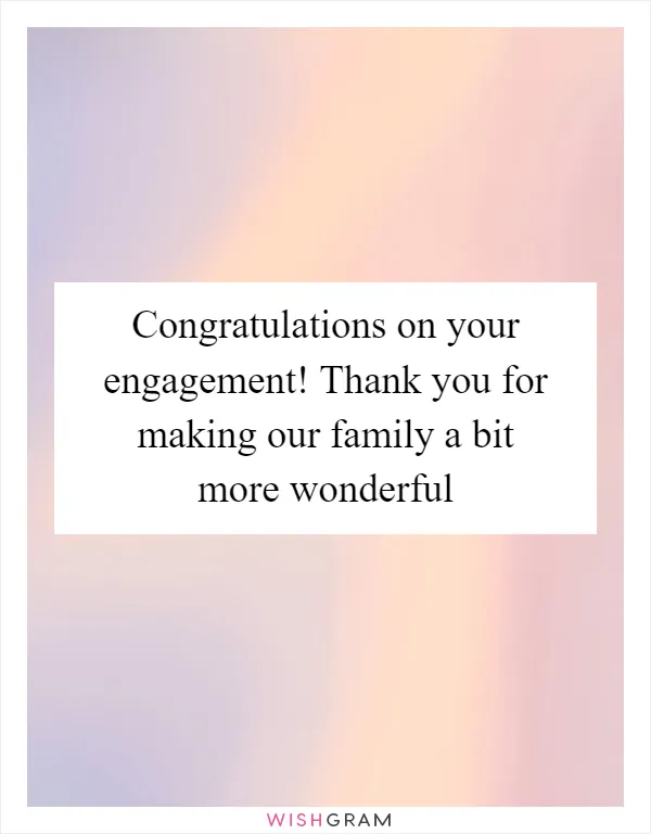 Congratulations on your engagement! Thank you for making our family a bit more wonderful