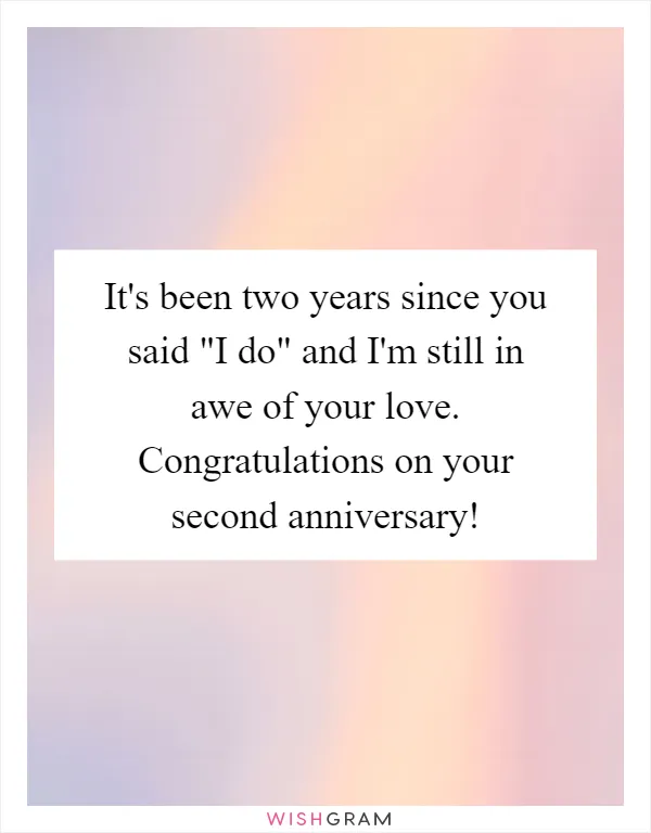 It's been two years since you said "I do" and I'm still in awe of your love. Congratulations on your second anniversary!