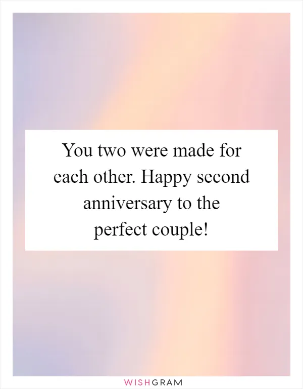 You two were made for each other. Happy second anniversary to the perfect couple!