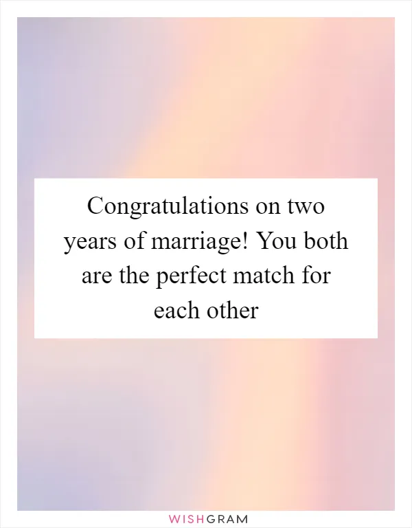 Congratulations on two years of marriage! You both are the perfect match for each other