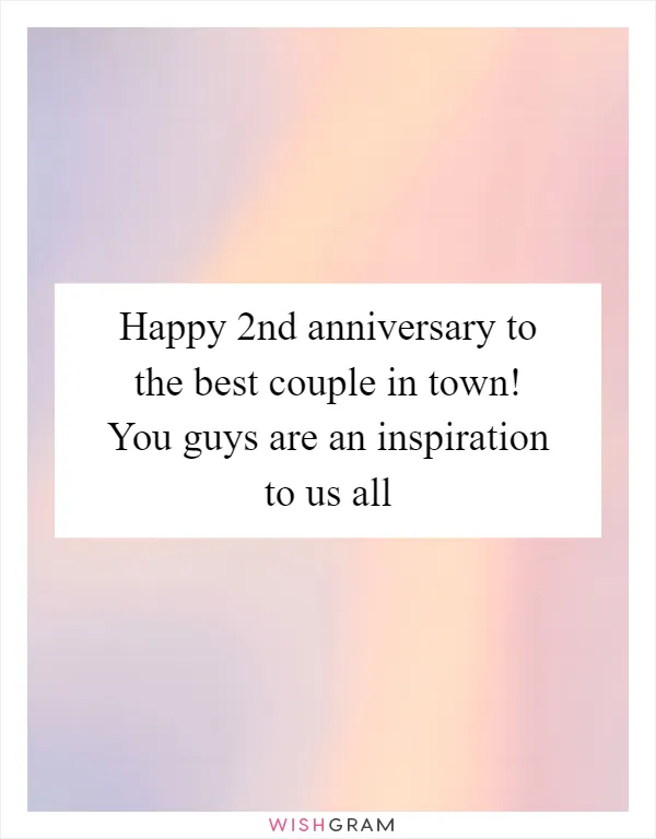 Happy 2nd anniversary to the best couple in town! You guys are an inspiration to us all