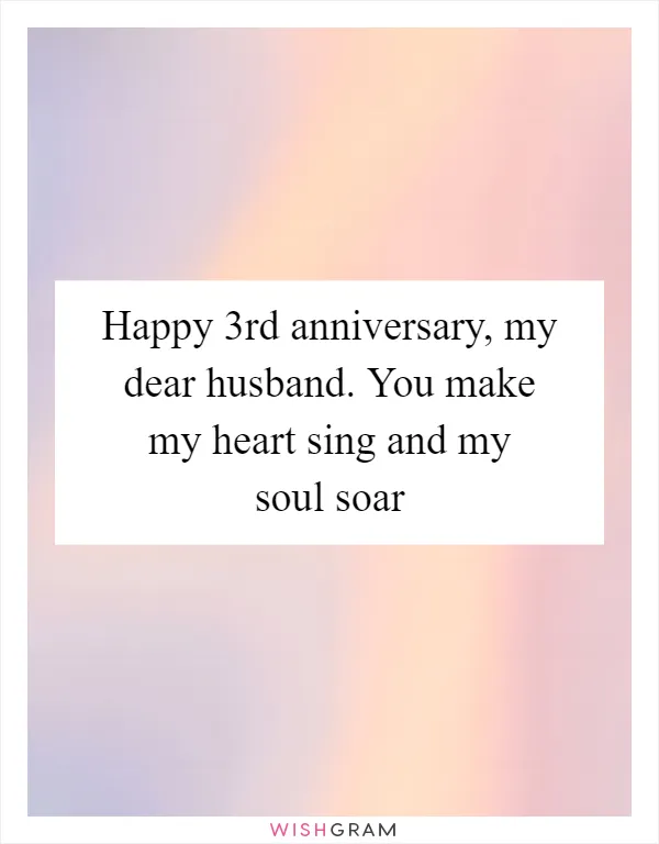 Happy 3rd anniversary, my dear husband. You make my heart sing and my soul soar