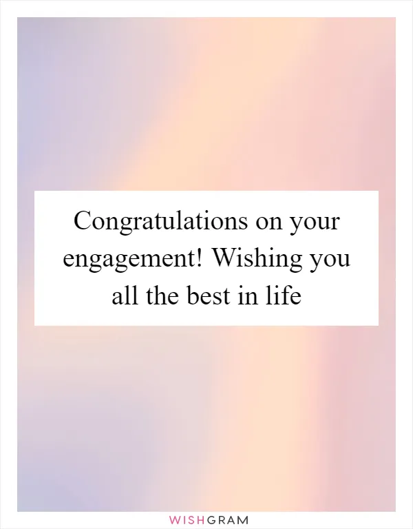 Congratulations on your engagement! Wishing you all the best in life