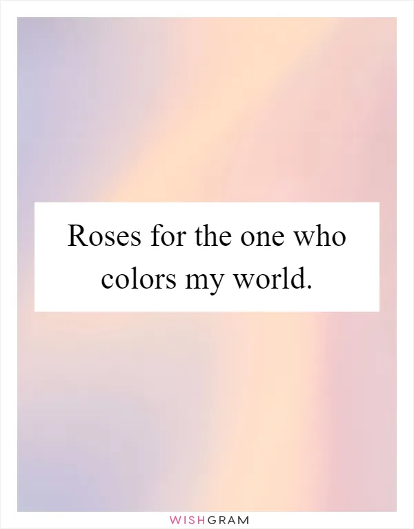 Roses for the one who colors my world