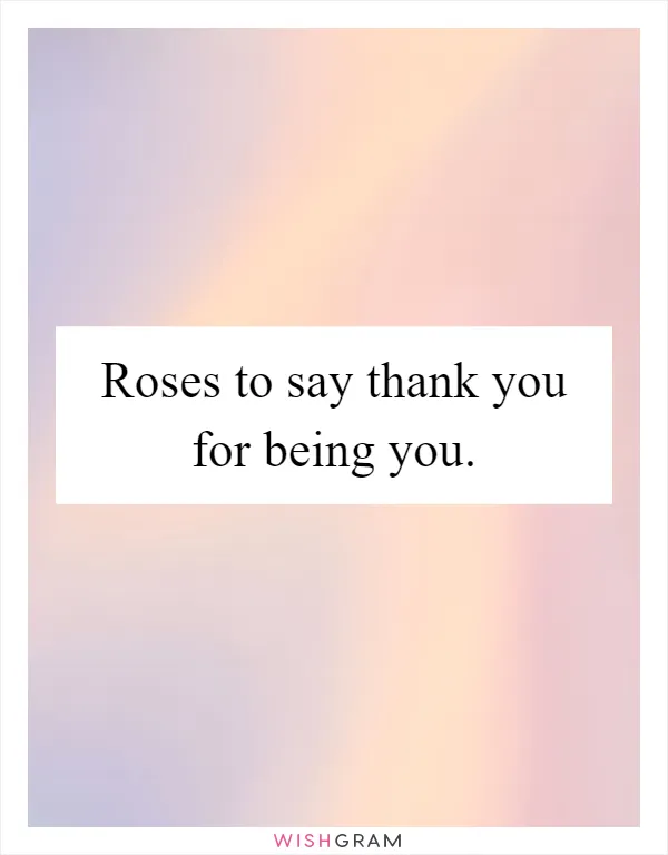 Roses to say thank you for being you