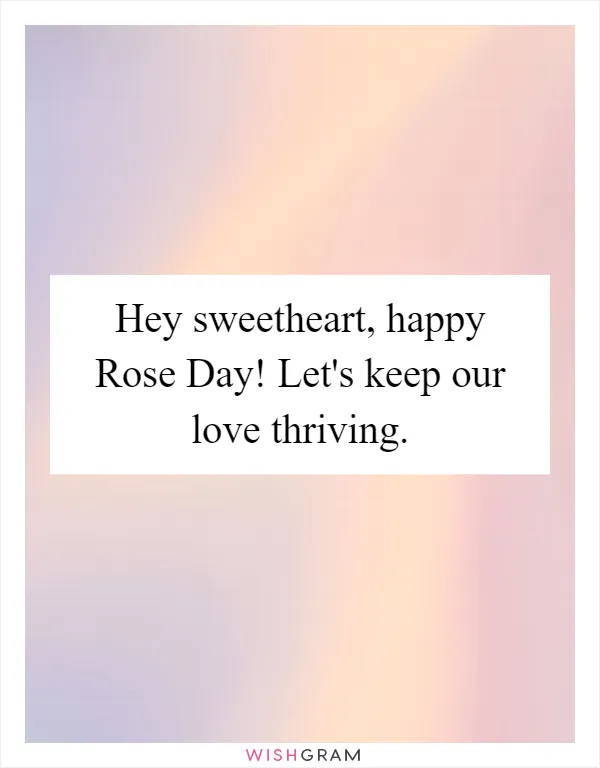 Hey sweetheart, happy Rose Day! Let's keep our love thriving