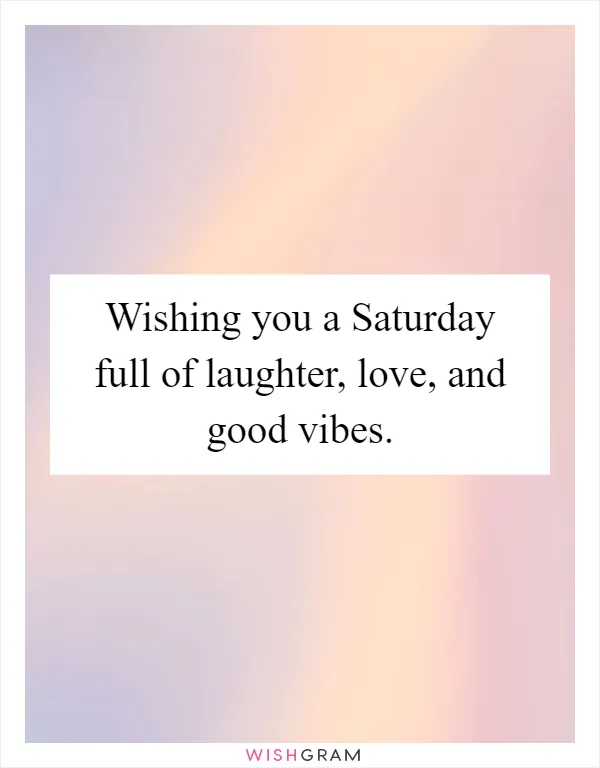 Wishing you a Saturday full of laughter, love, and good vibes
