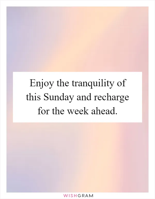 Enjoy the tranquility of this Sunday and recharge for the week ahead