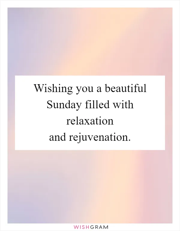 Wishing you a beautiful Sunday filled with relaxation and rejuvenation