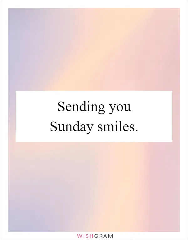 Sending you Sunday smiles