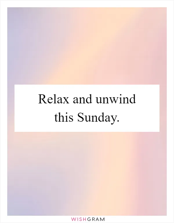 Relax and unwind this Sunday