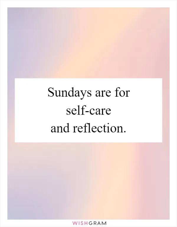 Sundays are for self-care and reflection