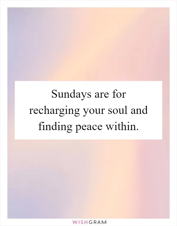 Sundays are for recharging your soul and finding peace within