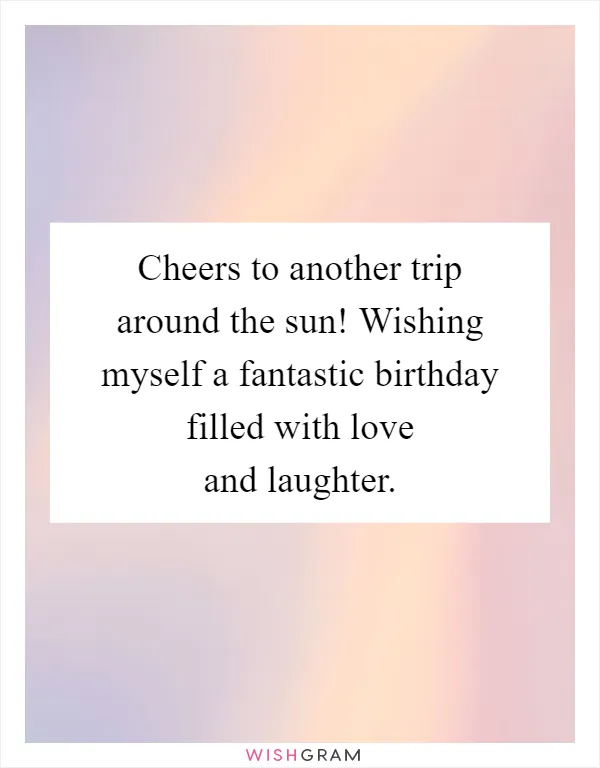 Cheers to another trip around the sun! Wishing myself a fantastic birthday filled with love and laughter