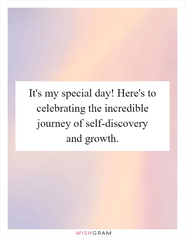 It's my special day! Here's to celebrating the incredible journey of self-discovery and growth
