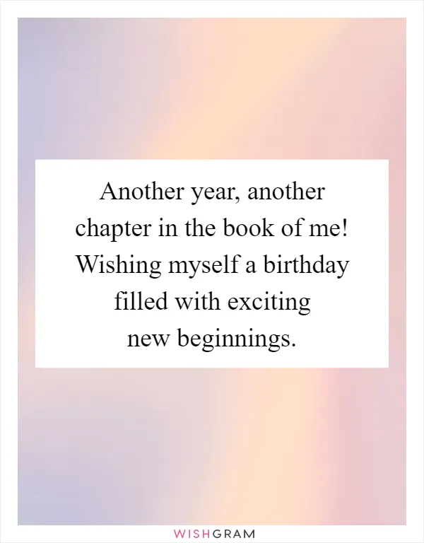 Another year, another chapter in the book of me! Wishing myself a birthday filled with exciting new beginnings