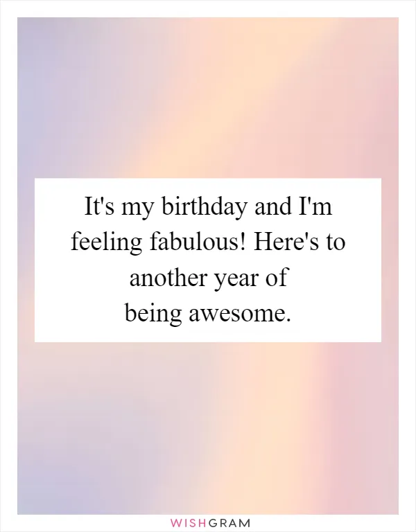 It's my birthday and I'm feeling fabulous! Here's to another year of being awesome