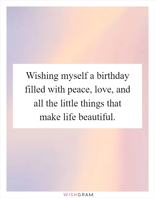 Wishing myself a birthday filled with peace, love, and all the little things that make life beautiful