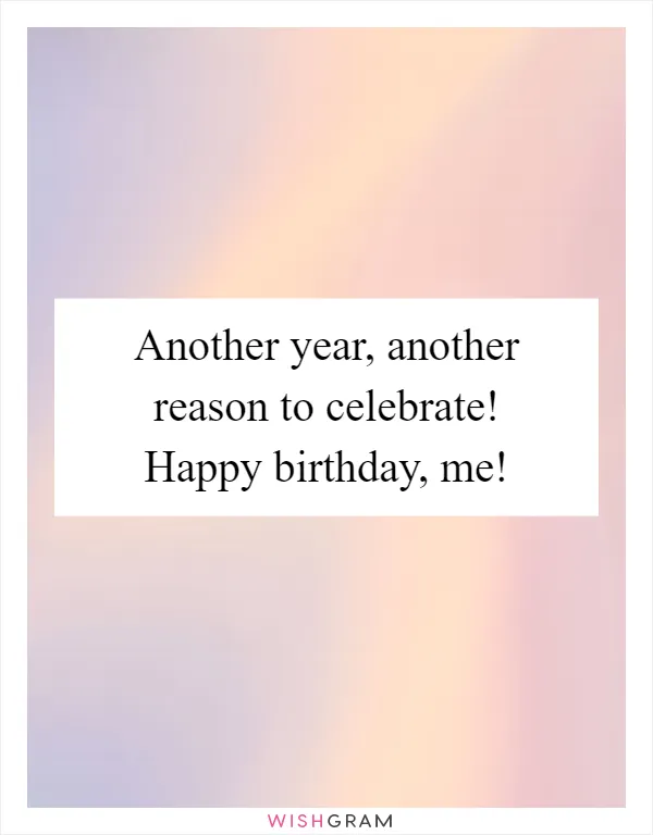 Another year, another reason to celebrate! Happy birthday, me!