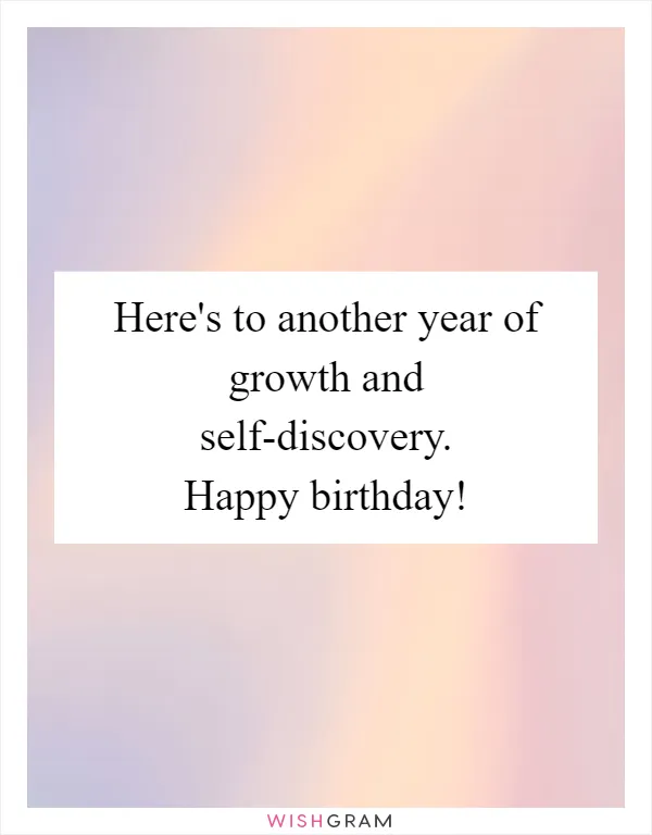 Here's to another year of growth and self-discovery. Happy birthday!