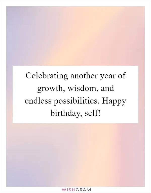 Celebrating another year of growth, wisdom, and endless possibilities. Happy birthday, self!