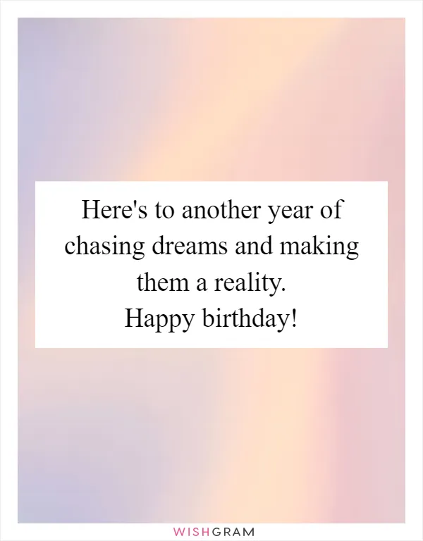Here's to another year of chasing dreams and making them a reality. Happy birthday!