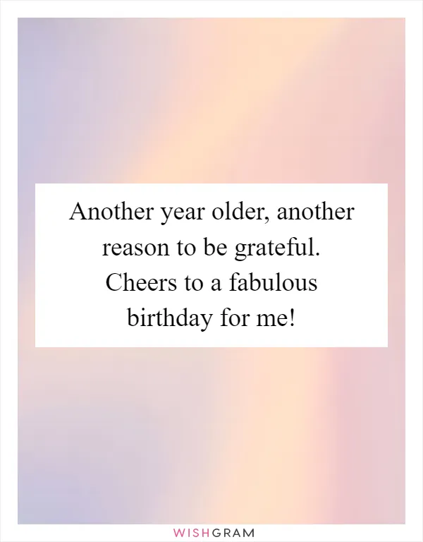 Another year older, another reason to be grateful. Cheers to a fabulous birthday for me!