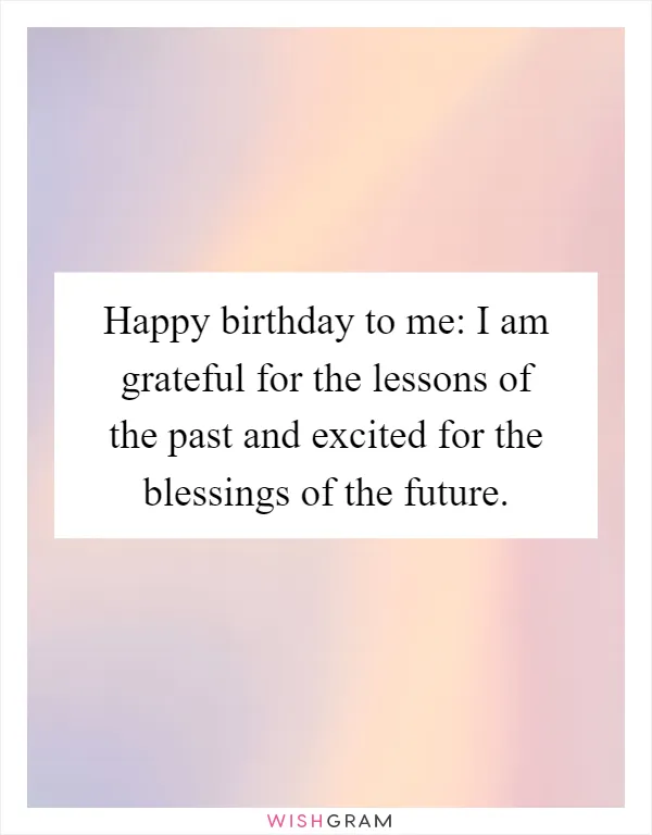 Happy birthday to me: I am grateful for the lessons of the past and excited for the blessings of the future