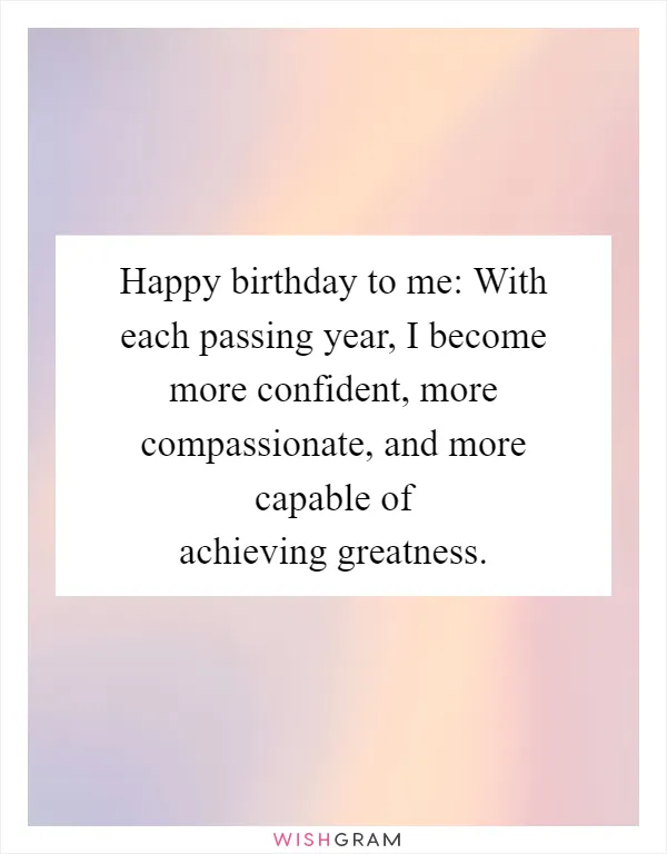 Happy birthday to me: With each passing year, I become more confident, more compassionate, and more capable of achieving greatness