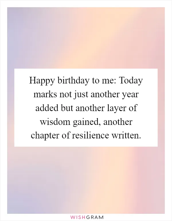 Happy birthday to me: Today marks not just another year added but another layer of wisdom gained, another chapter of resilience written