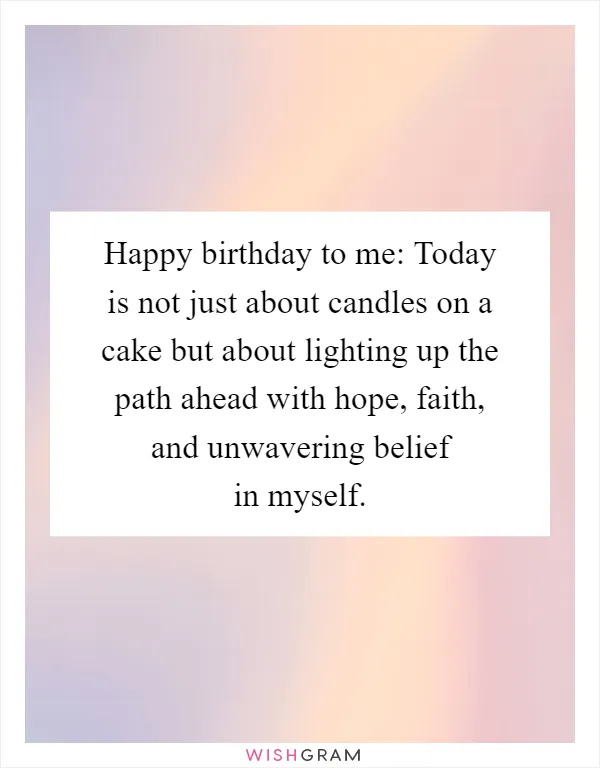 Happy birthday to me: Today is not just about candles on a cake but about lighting up the path ahead with hope, faith, and unwavering belief in myself