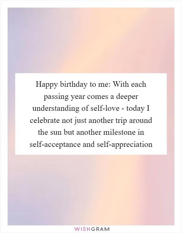 Happy birthday to me: With each passing year comes a deeper understanding of self-love - today I celebrate not just another trip around the sun but another milestone in self-acceptance and self-appreciation
