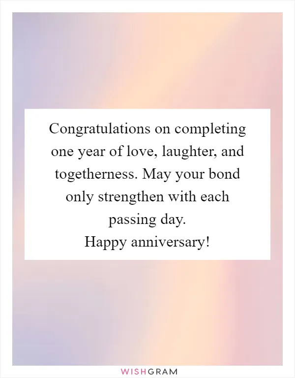 Congratulations on completing one year of love, laughter, and togetherness. May your bond only strengthen with each passing day. Happy anniversary!