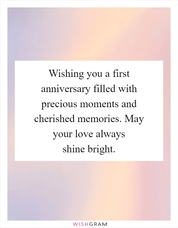 Wishing you a first anniversary filled with precious moments and cherished memories. May your love always shine bright