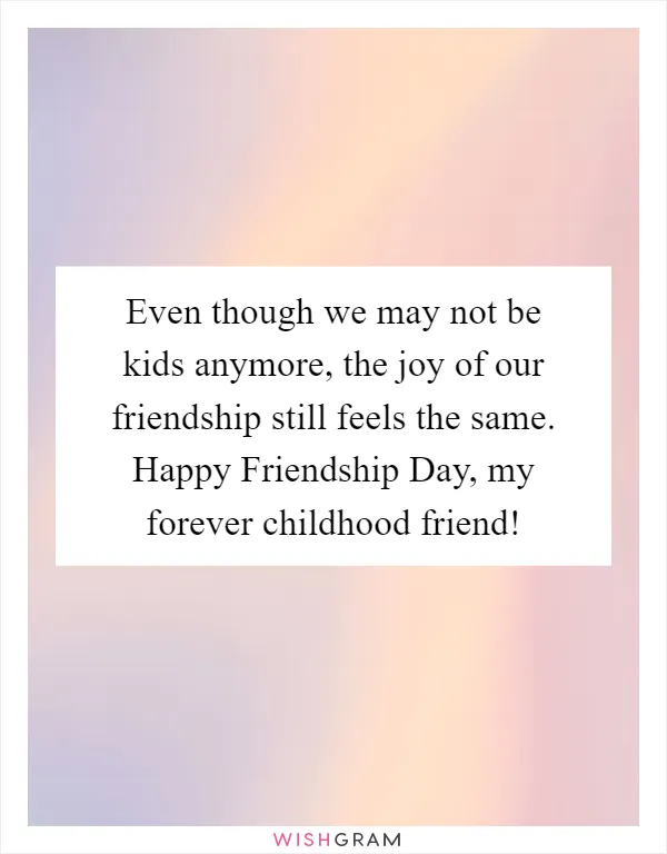 Even though we may not be kids anymore, the joy of our friendship still feels the same. Happy Friendship Day, my forever childhood friend!