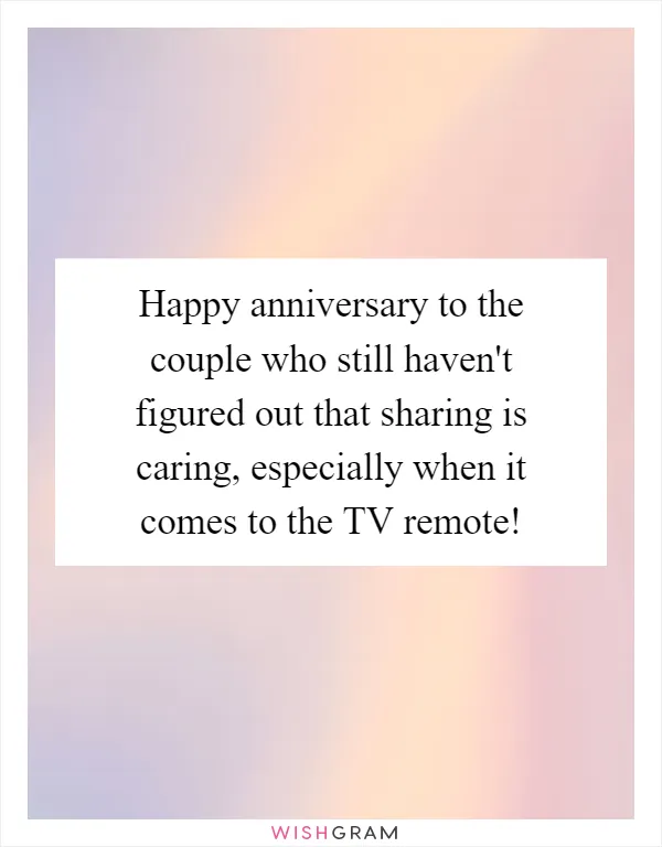 Happy anniversary to the couple who still haven't figured out that sharing is caring, especially when it comes to the TV remote!
