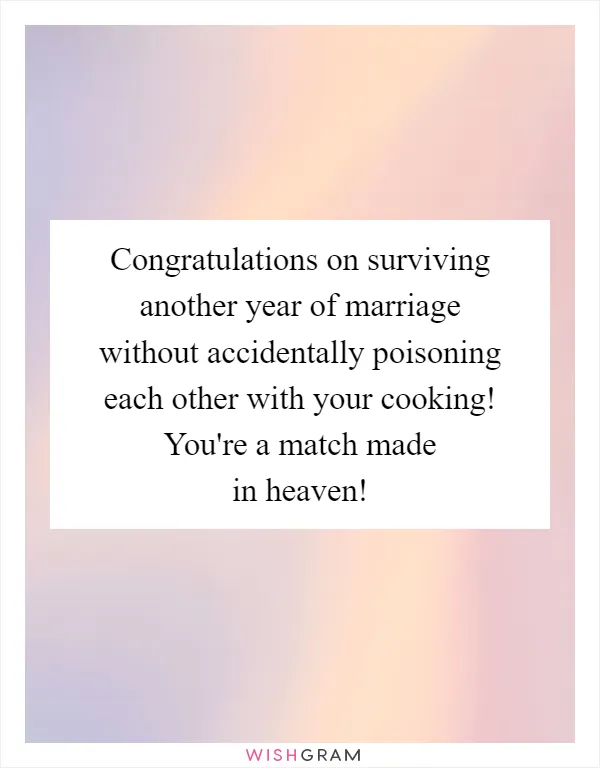 Congratulations on surviving another year of marriage without accidentally poisoning each other with your cooking! You're a match made in heaven!