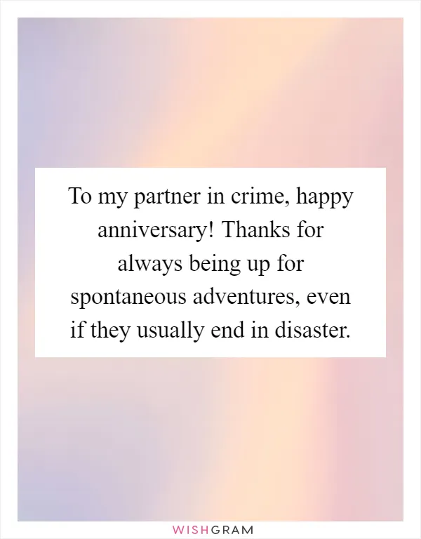 To my partner in crime, happy anniversary! Thanks for always being up for spontaneous adventures, even if they usually end in disaster