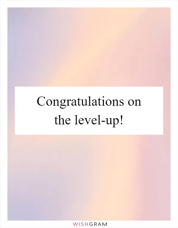 Congratulations on the level-up!