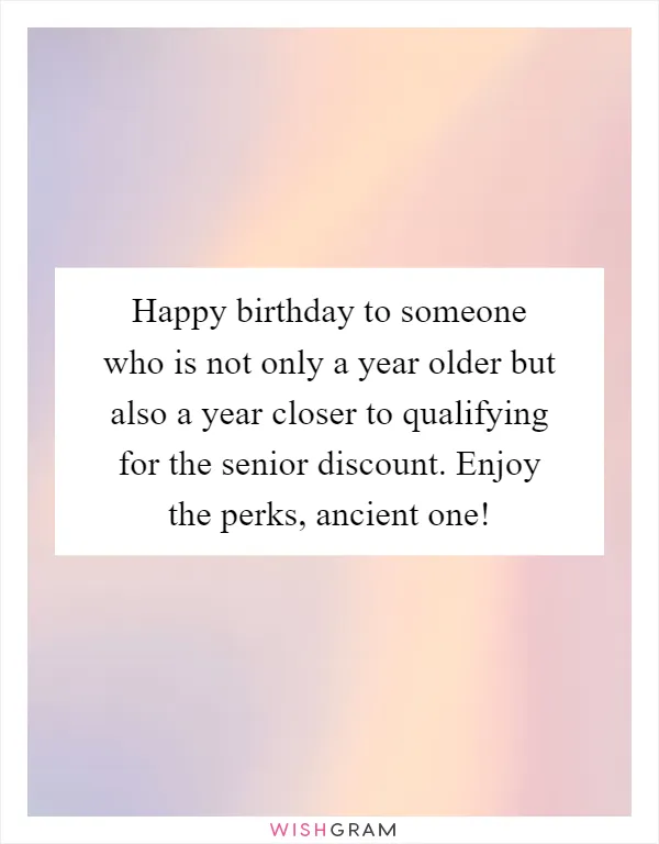 Happy birthday to someone who is not only a year older but also a year closer to qualifying for the senior discount. Enjoy the perks, ancient one!