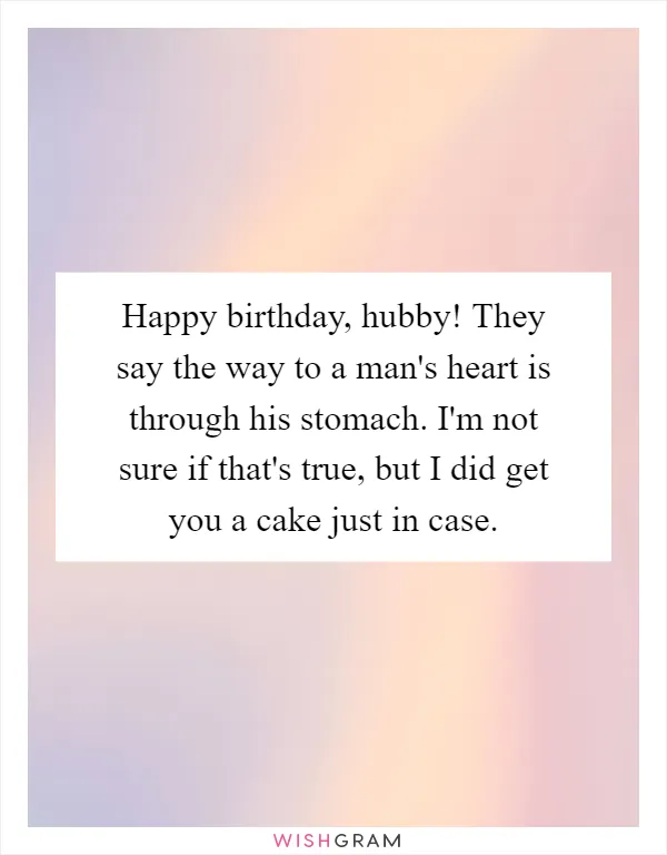 Happy birthday, hubby! They say the way to a man's heart is through his stomach. I'm not sure if that's true, but I did get you a cake just in case