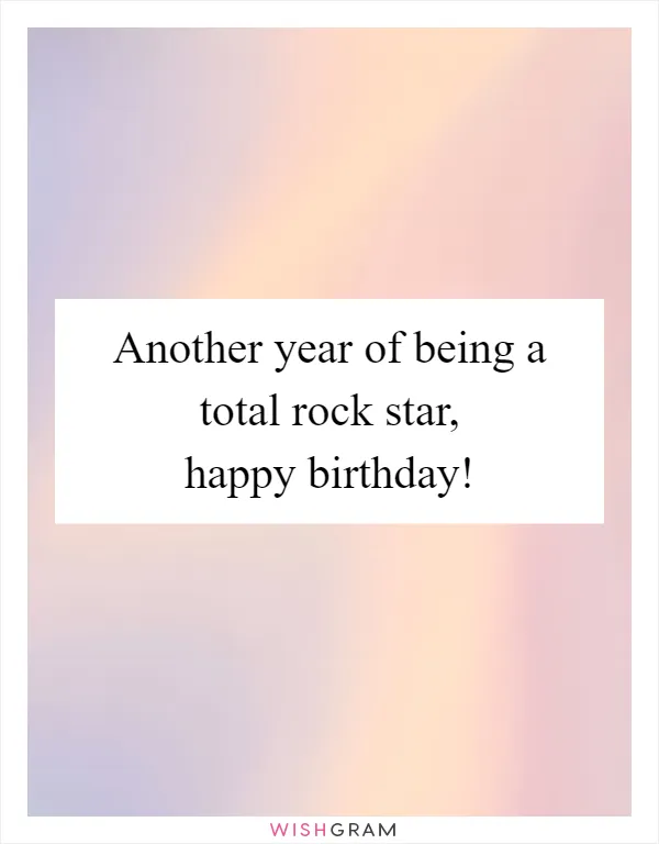 Another year of being a total rock star, happy birthday!